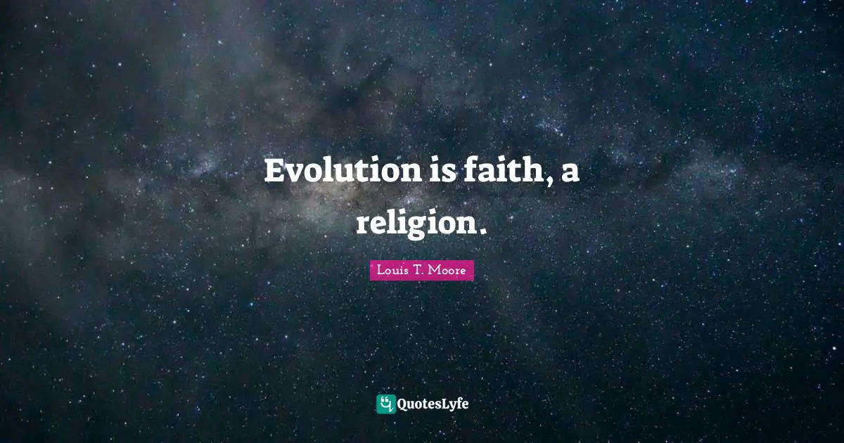 Evolution is faith, a religion.