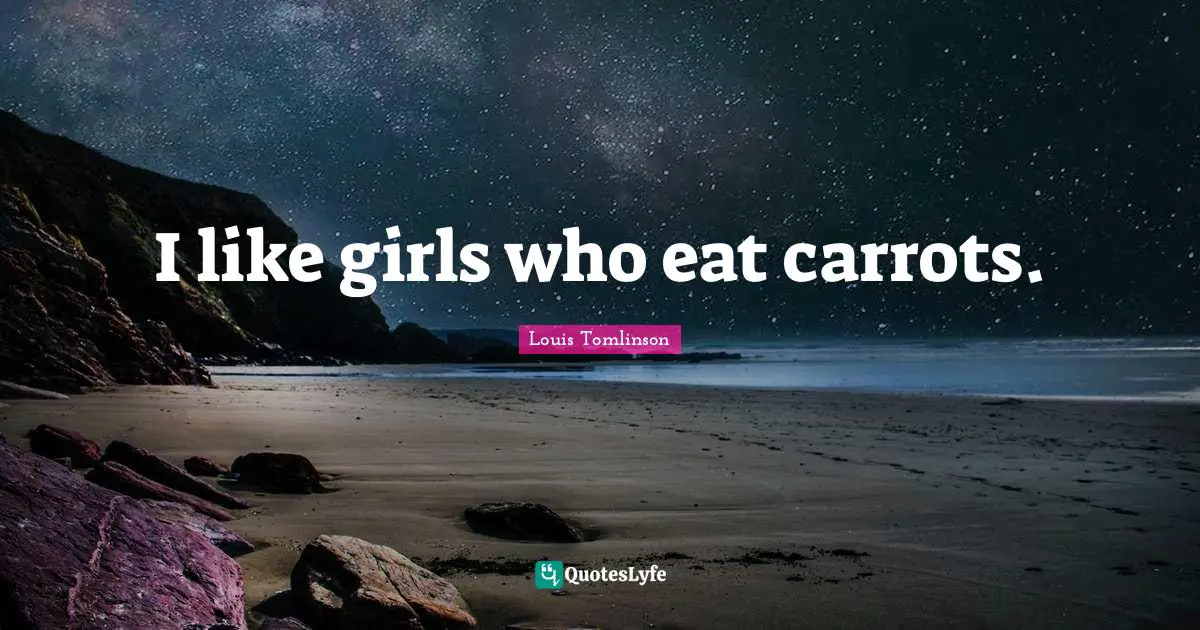 H. M. Tomlinson Quotes: "I like girls who eat carrots."