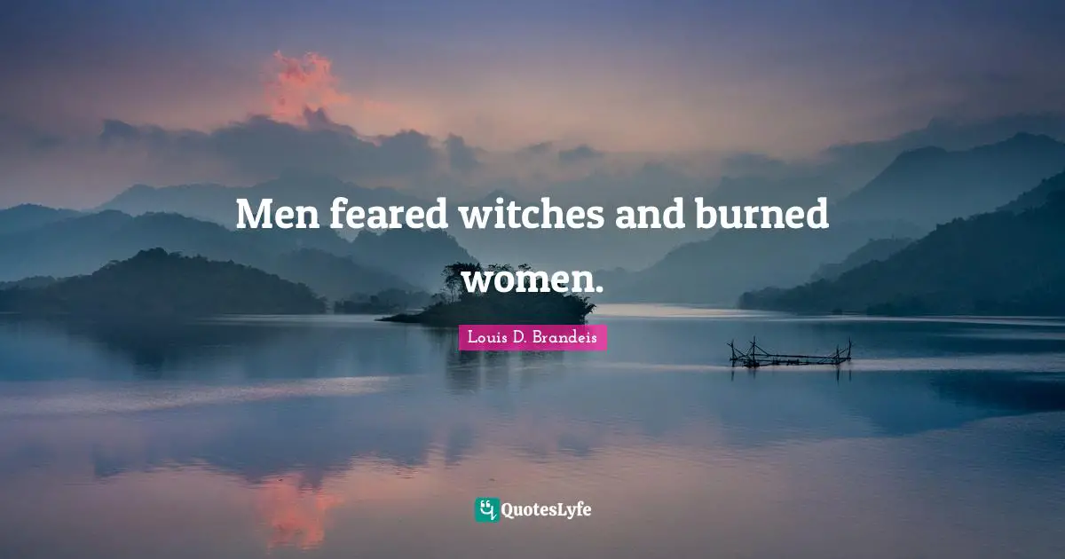Men feared witches and burned women.