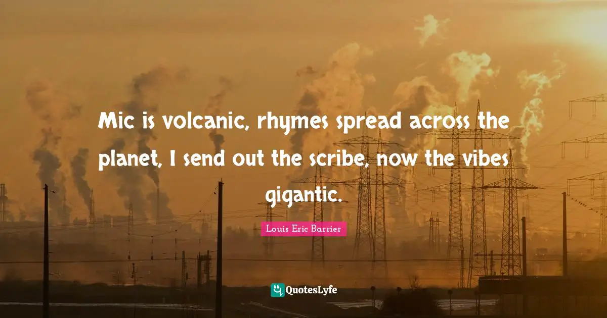 Mic is volcanic, rhymes spread across the planet, I send out the scribe, now the vibes gigantic.