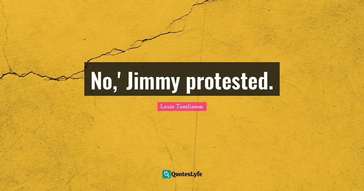 Louis Tomlinson Quotes: "No,' Jimmy protested."