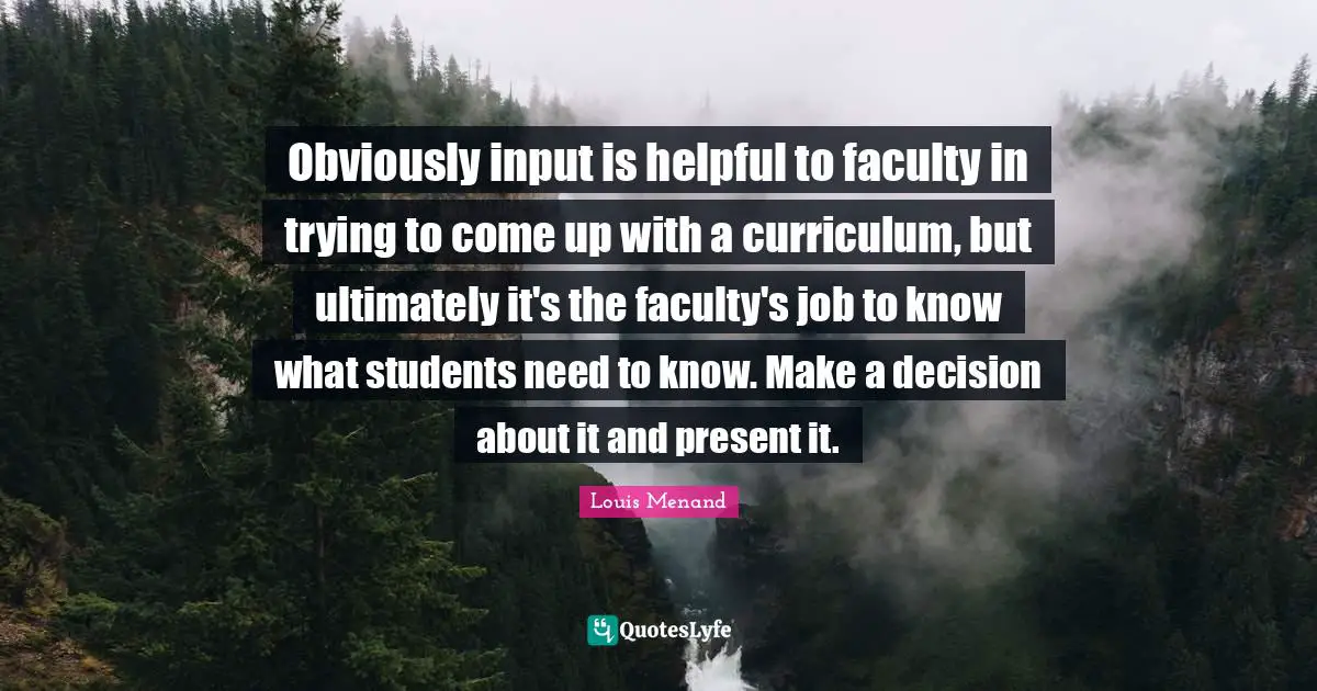 Obviously input is helpful to faculty in trying to come up with a curriculum, but ultimately it's the faculty's job to know what students need to know. Make a decision about it and present it.