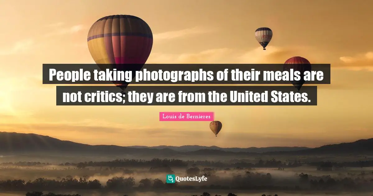 People taking photographs of their meals are not critics; they are from the United States.