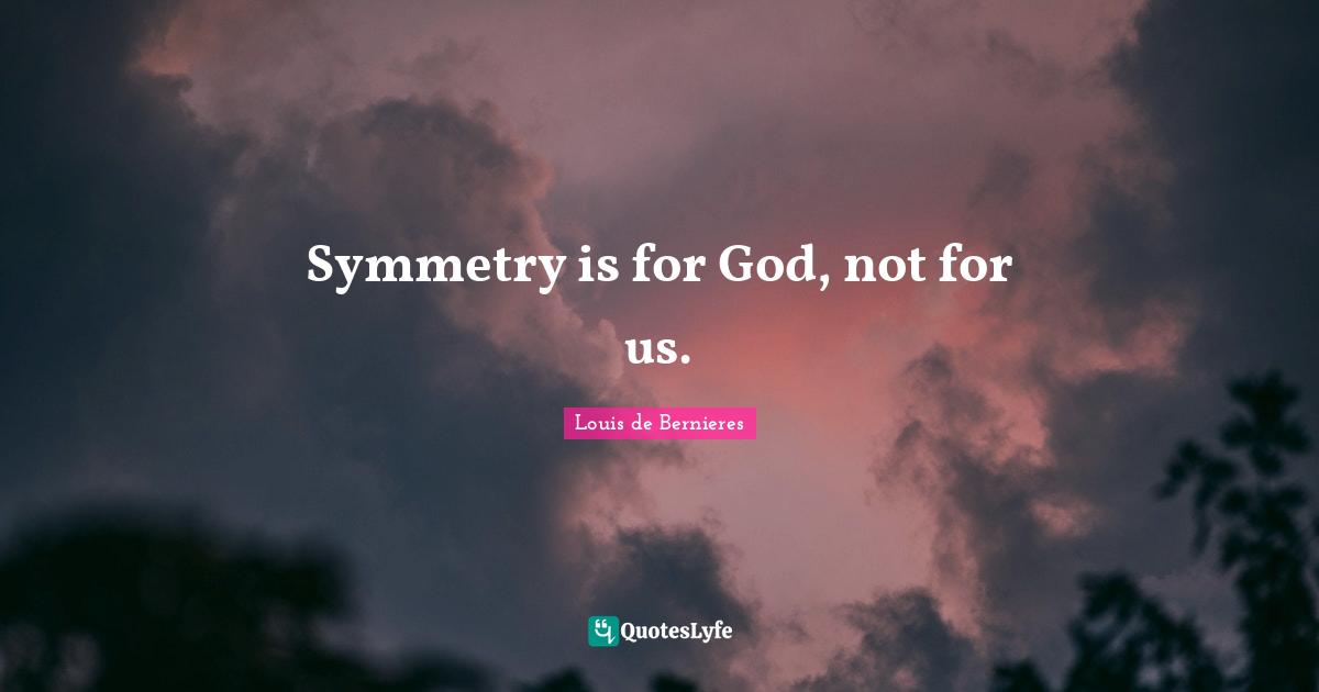 Symmetry is for God, not for us.