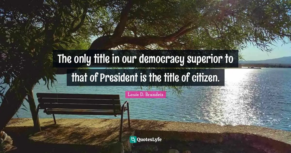 President Quotes: "The only title in our democracy superior to that of President is the title of citizen."