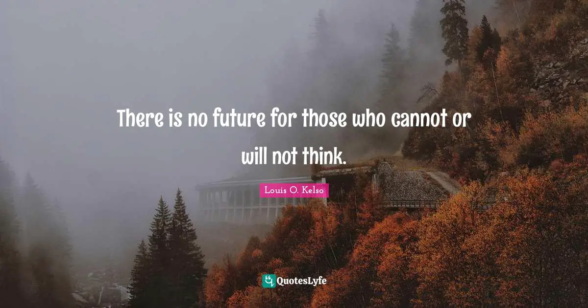 There is no future for those who cannot or will not think.