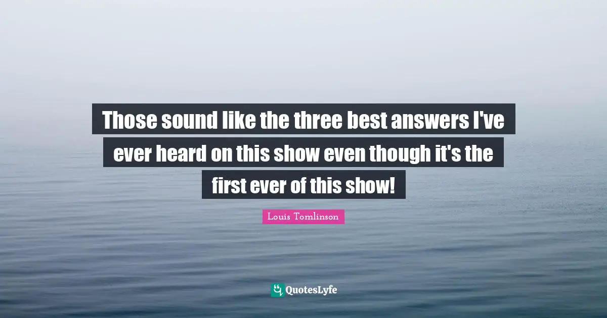 Those sound like the three best answers I've ever heard on this show even though it's the first ever of this show!