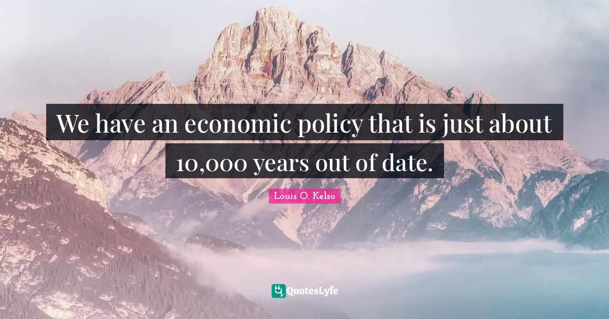 We have an economic policy that is just about 10,000 years out of date.