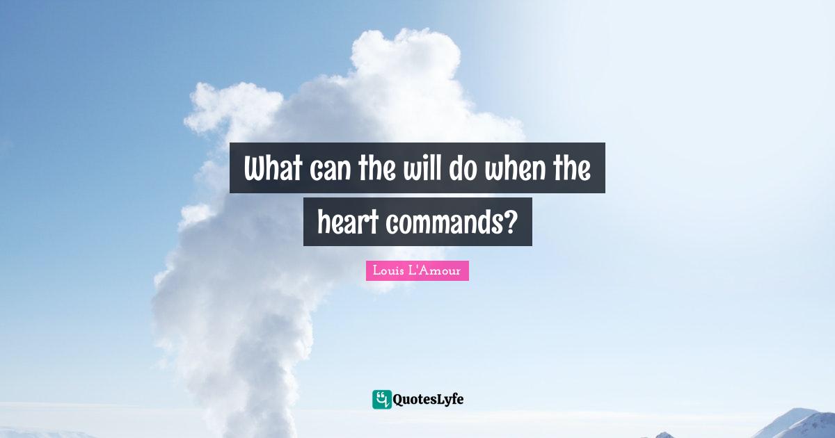 What can the will do when the heart commands?