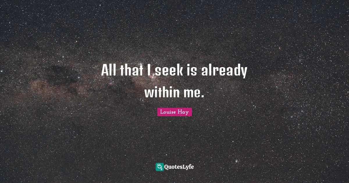 All that I seek is already within me.