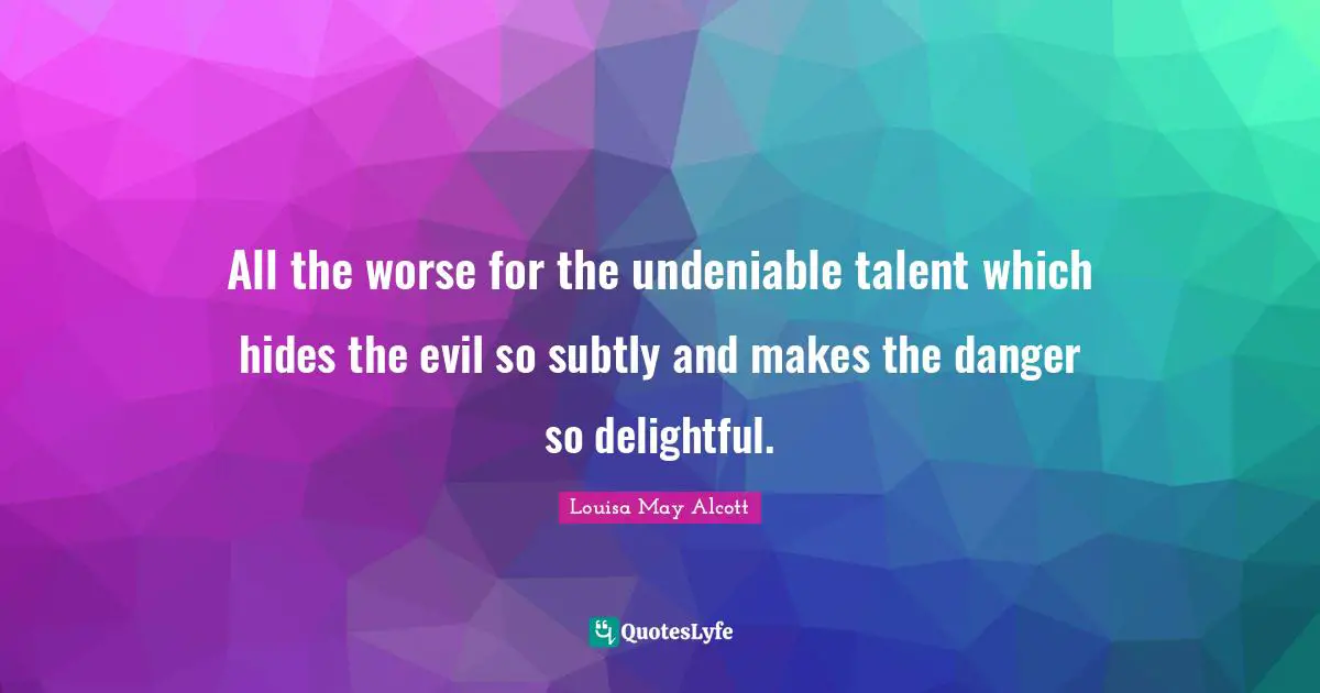 All the worse for the undeniable talent which hides the evil so subtly and makes the danger so delightful.