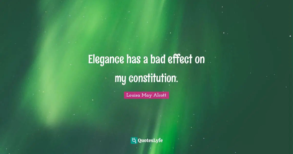 Elegance has a bad effect on my constitution.