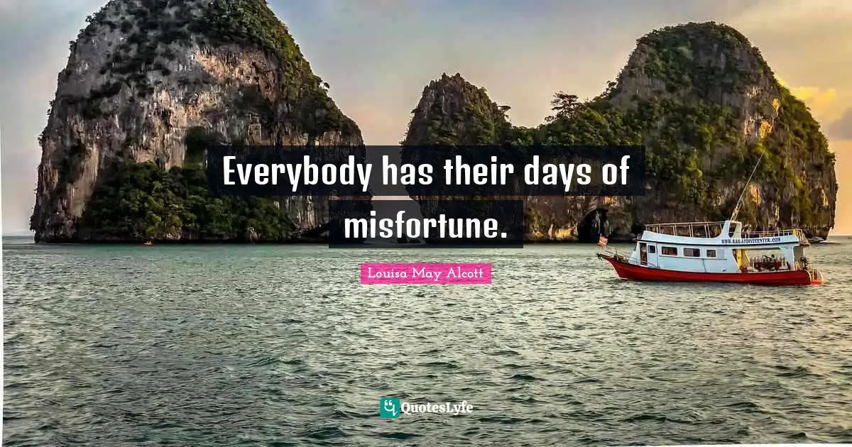 Everybody has their days of misfortune.