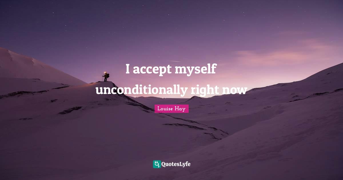 I accept myself unconditionally right now