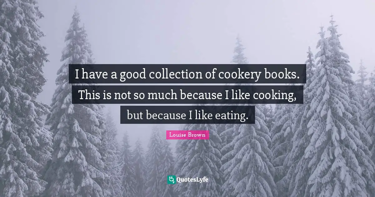 I have a good collection of cookery books. This is not so much because I like cooking, but because I like eating.