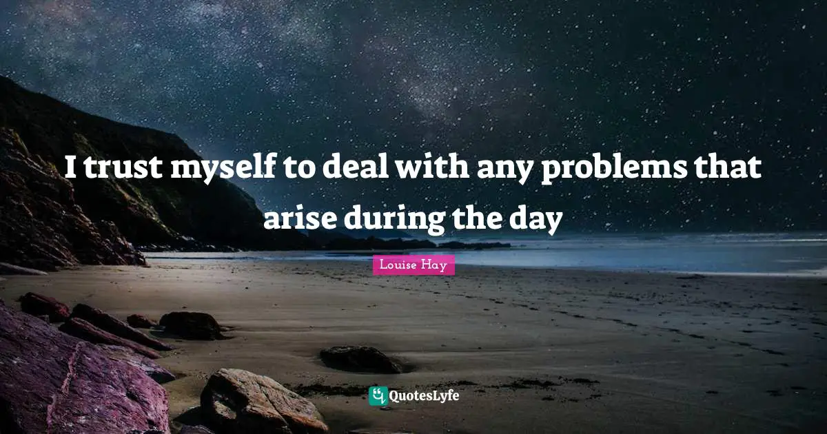 I trust myself to deal with any problems that arise during the day