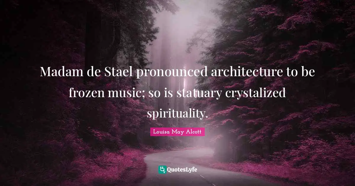 Madam de Stael pronounced architecture to be frozen music; so is statuary crystalized spirituality.