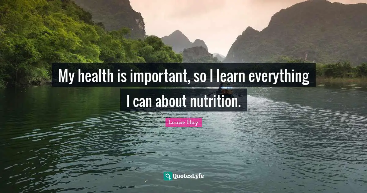 My health is important, so I learn everything I can about nutrition.