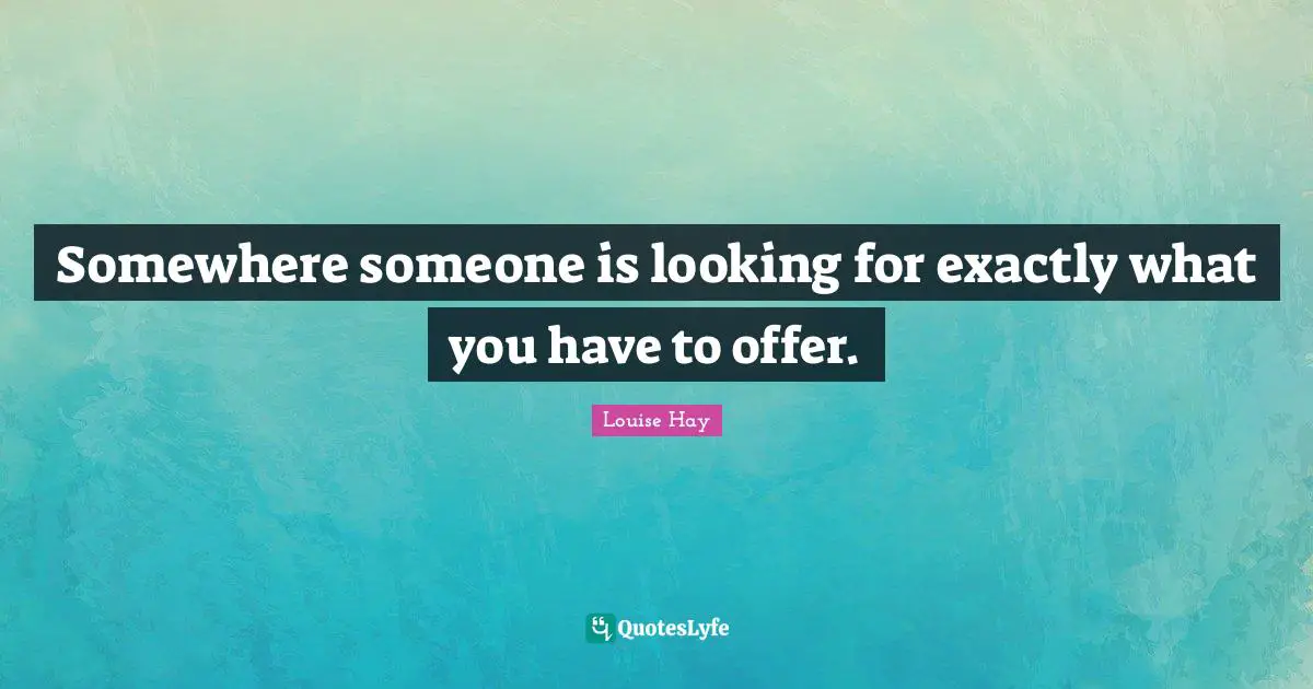 Checkerboard Quotes: "Somewhere someone is looking for exactly what you have to offer."