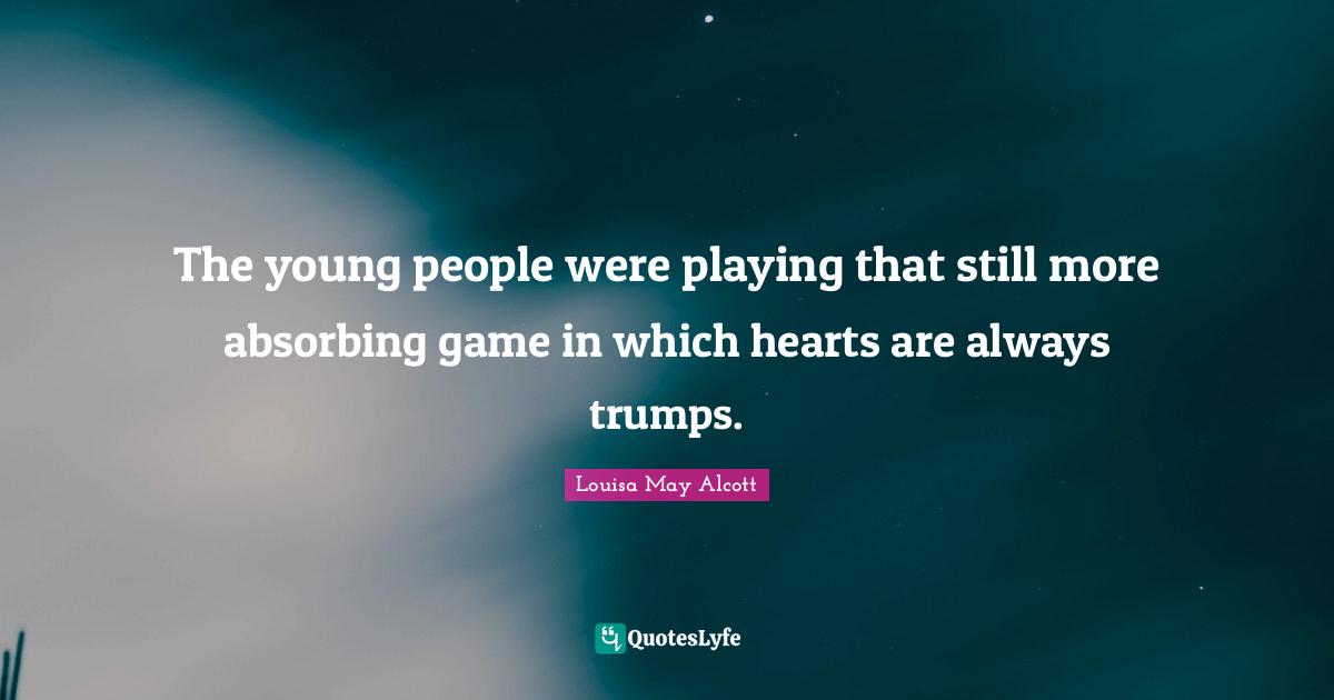 The young people were playing that still more absorbing game in which hearts are always trumps.
