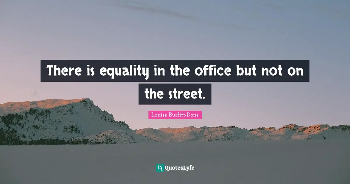 There is equality in the office but not on the street.