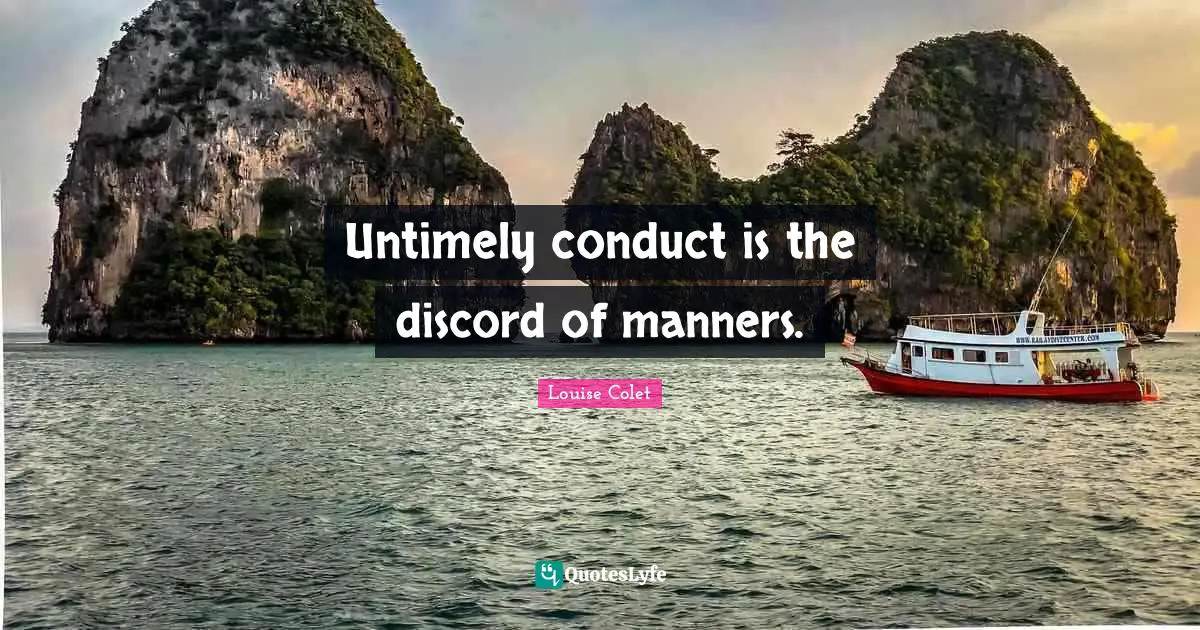 Untimely conduct is the discord of manners.