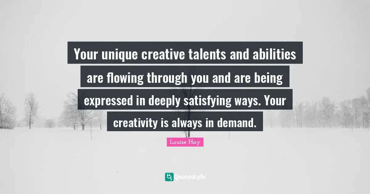 Your unique creative talents and abilities are flowing through you and are being expressed in deeply satisfying ways. Your creativity is always in demand.