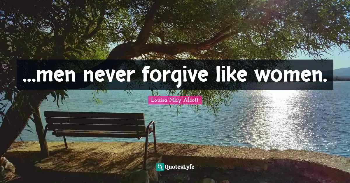 …men never forgive like women.