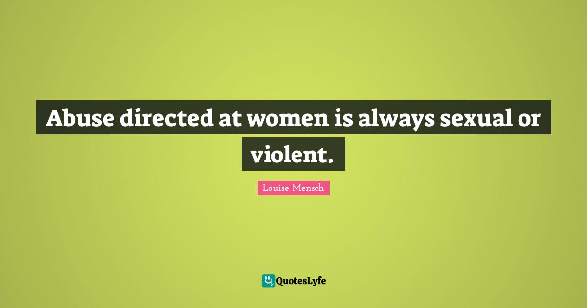 Abuse directed at women is always sexual or violent.