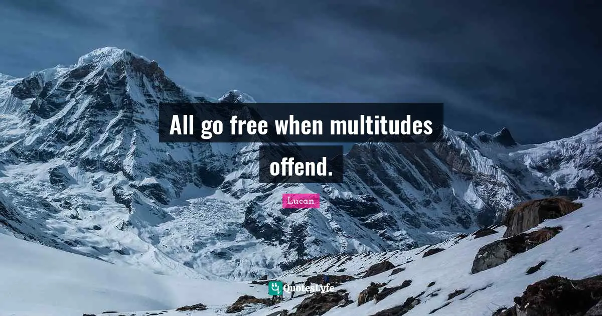 All go free when multitudes offend.