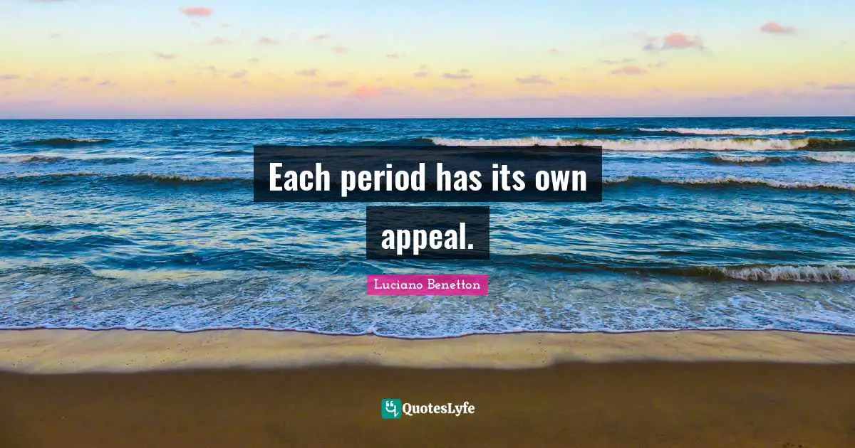 Each period has its own appeal.