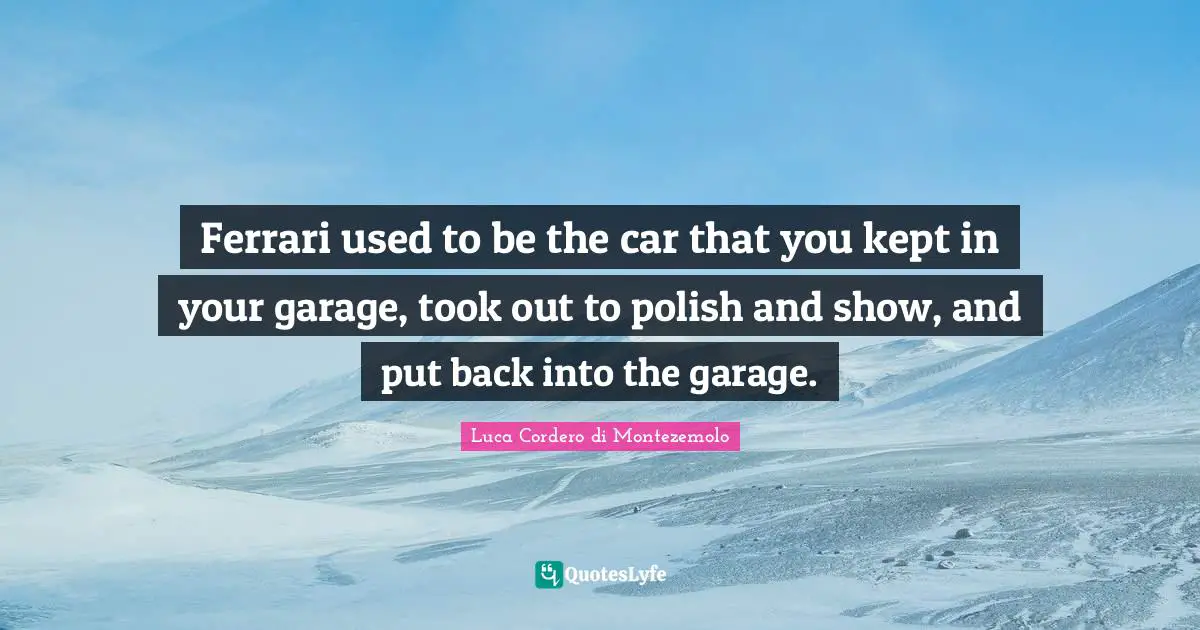 Ferrari used to be the car that you kept in your garage, took out to polish and show, and put back into the garage.