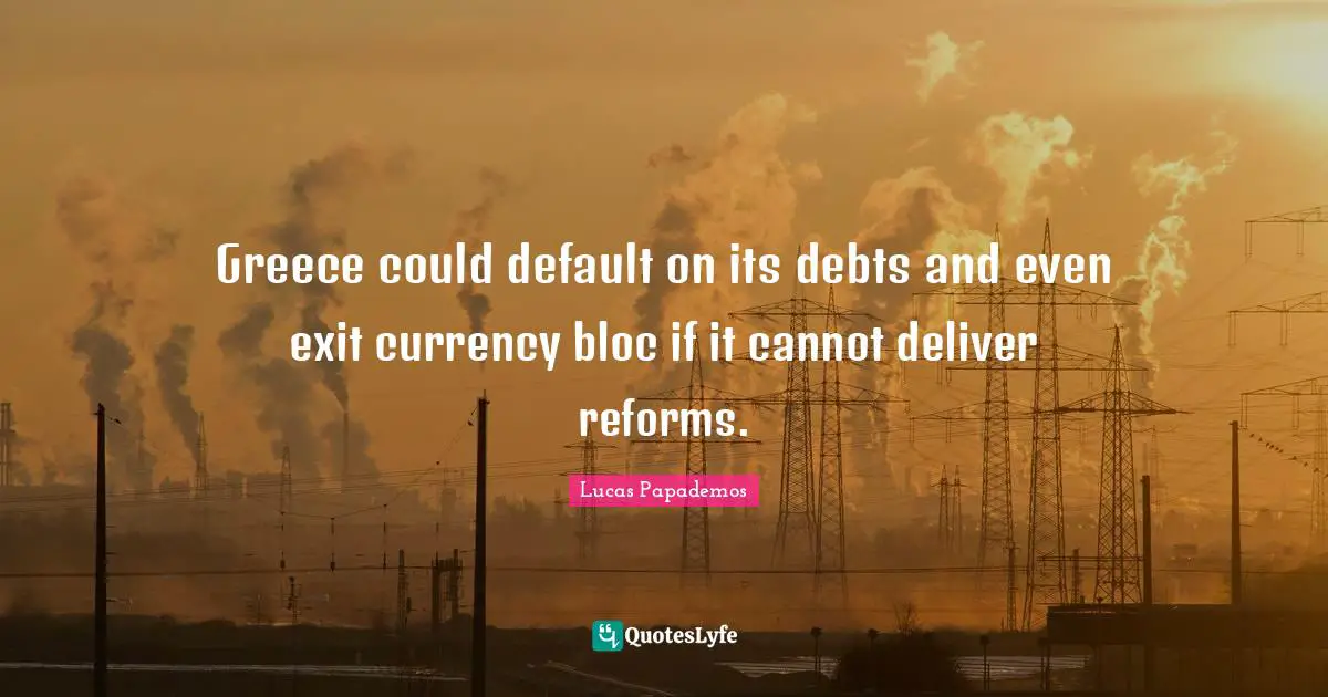 Greece could default on its debts and even exit currency bloc if it cannot deliver reforms.