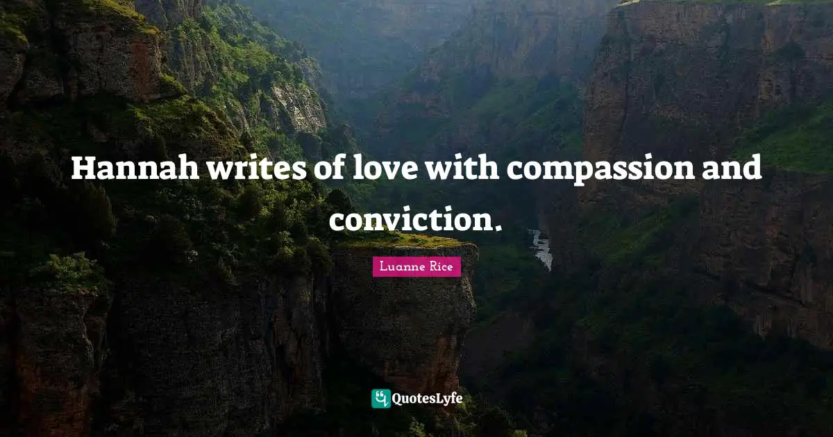Hannah writes of love with compassion and conviction.
