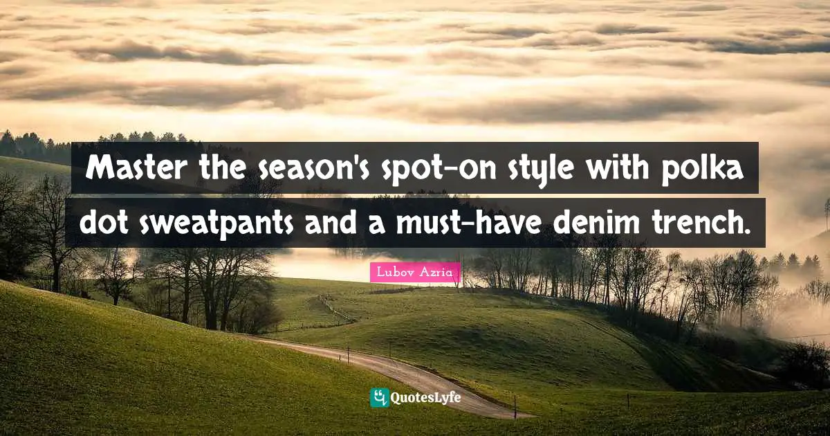 Master the season's spot-on style with polka dot sweatpants and a must-have denim trench.