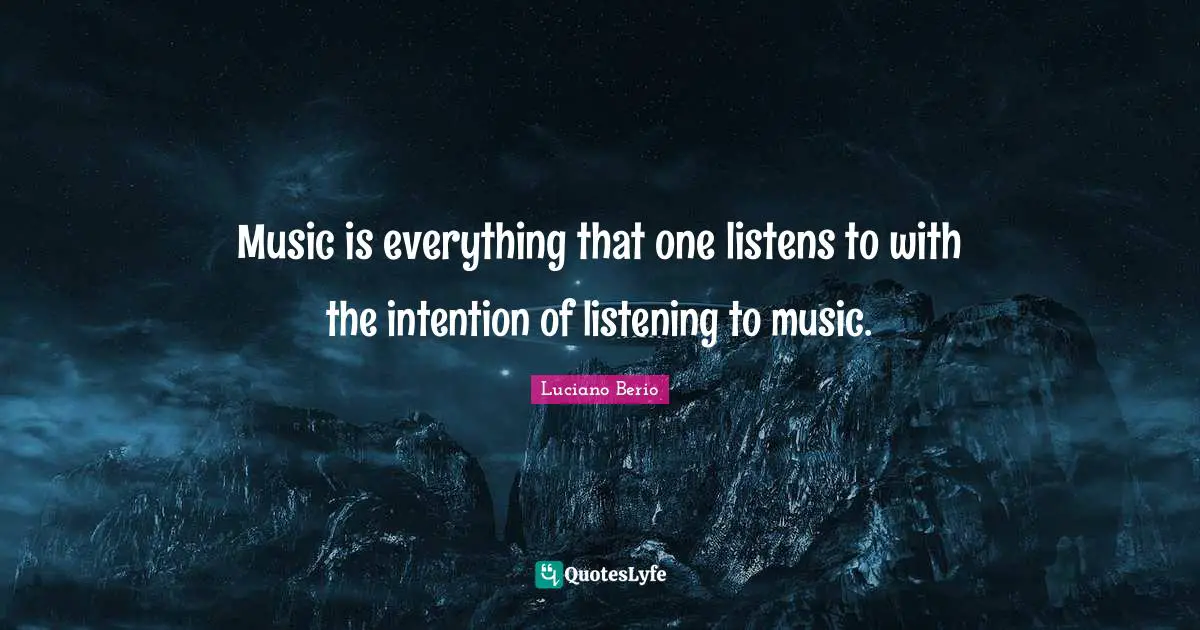 Music is everything that one listens to with the intention of listening to music.