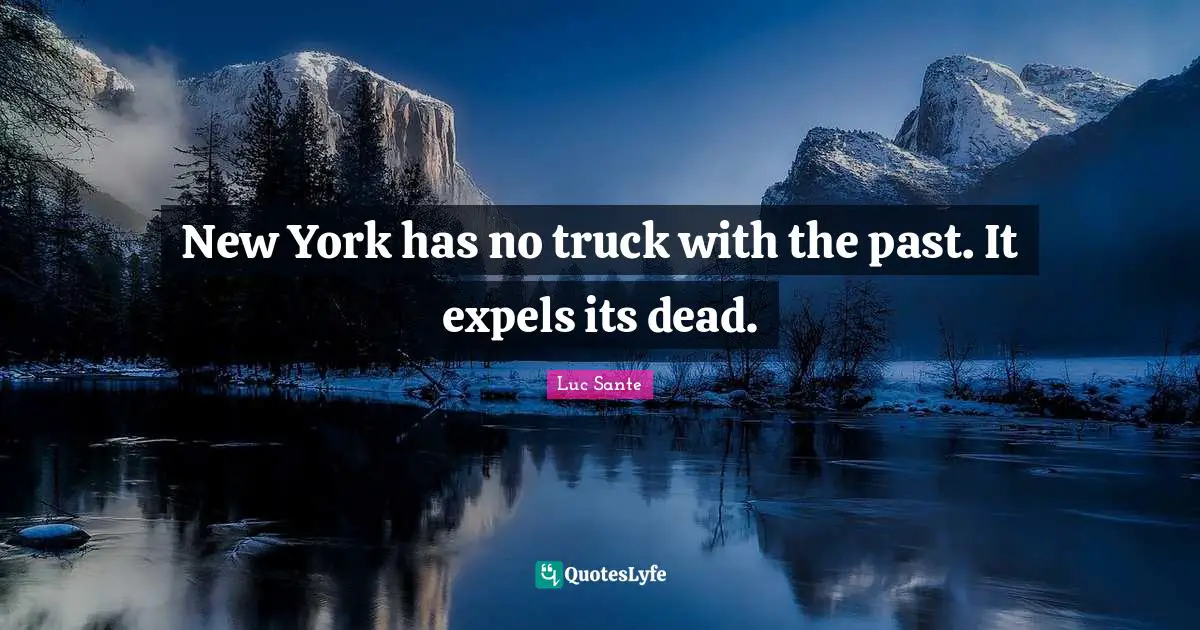 New York has no truck with the past. It expels its dead.