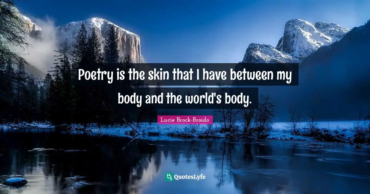 Poetry is the skin that I have between my body and the world's body.