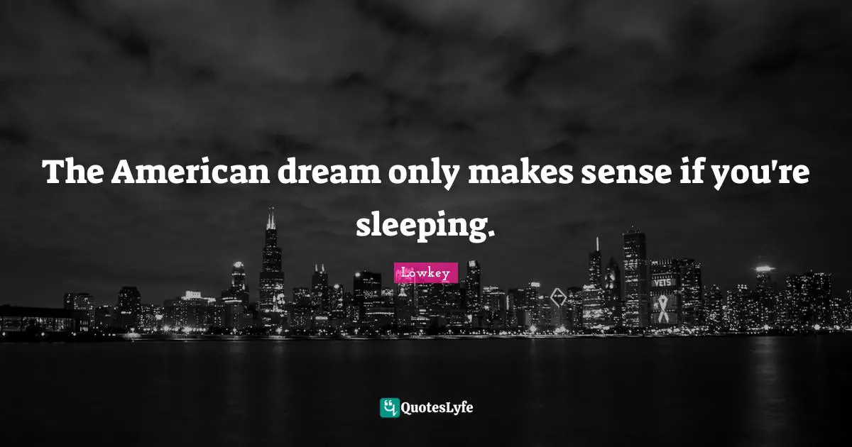 American Dream Quotes: "The American dream only makes sense if you're sleeping."