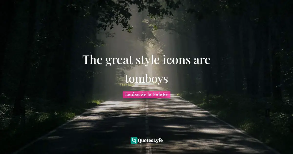 The great style icons are tomboys