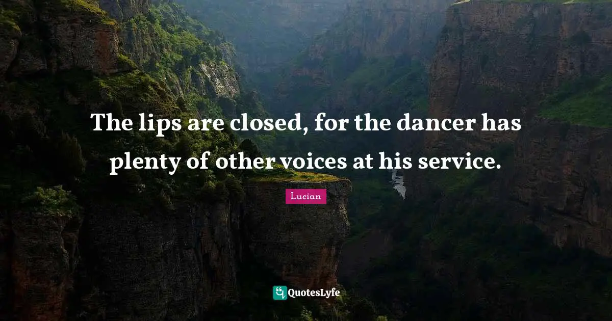 The lips are closed, for the dancer has plenty of other voices at his service.