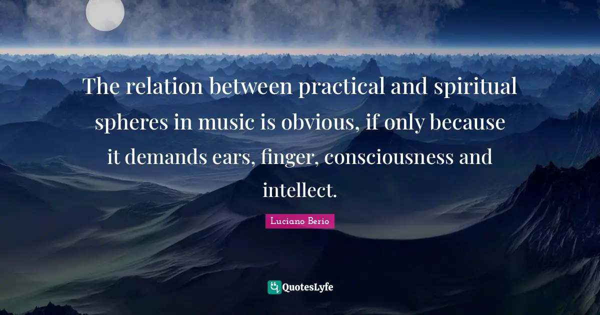 The relation between practical and spiritual spheres in music is obvious, if only because it demands ears, finger, consciousness and intellect.