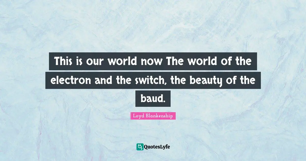 This is our world now The world of the electron and the switch, the beauty of the baud.