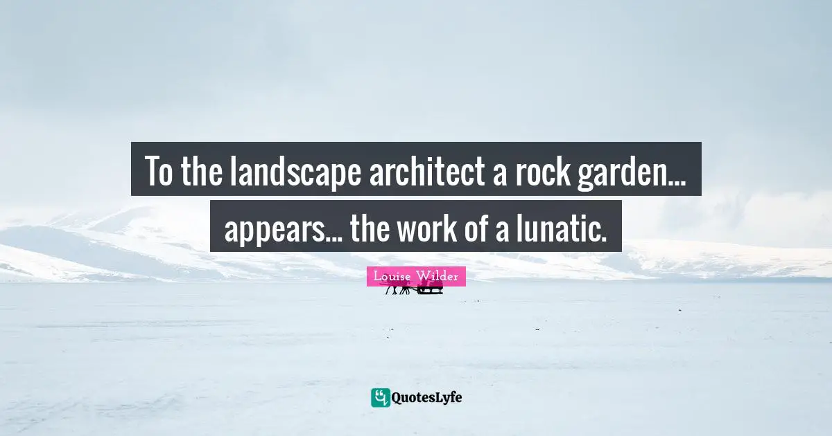 To the landscape architect a rock garden... appears... the work of a lunatic.