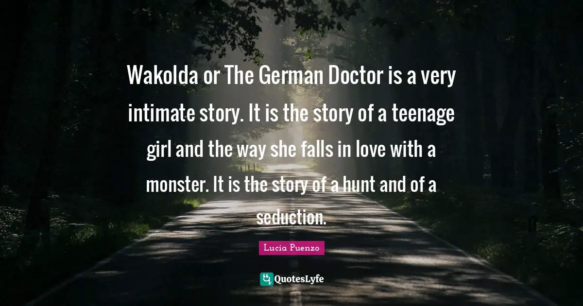 St. Lucia Quotes: "Wakolda or The German Doctor is a very intimate story. It is the story of a teenage girl and the way she falls in love with a monster. It is the story of a hunt and of a seduction."