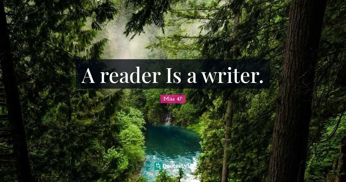 A reader Is a writer.
