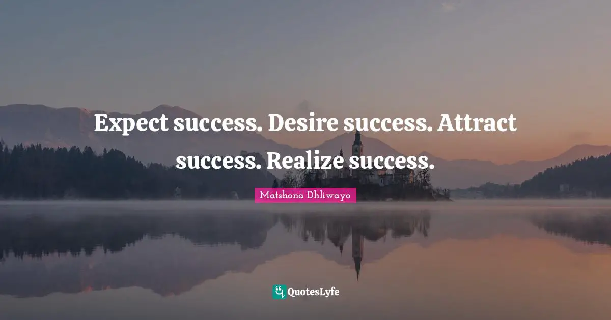 Motivational For Women Quotes: "Expect success. Desire success. Attract success. Realize success."