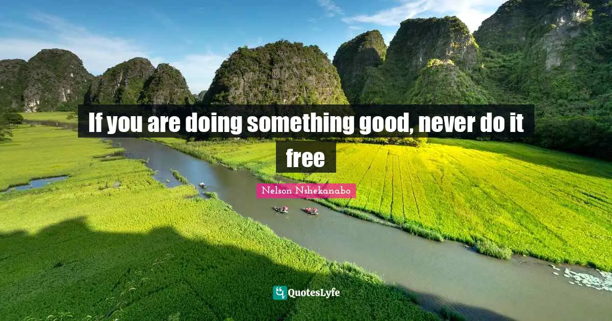 If you are doing something good, never do it free