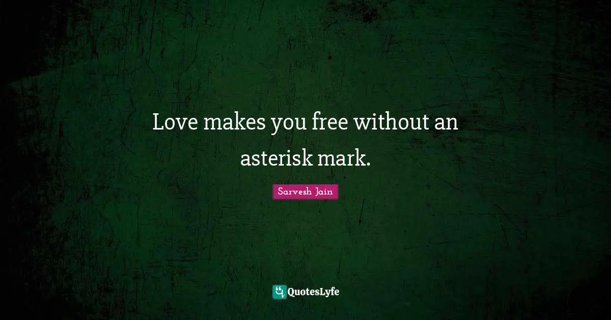 Love makes you free without an asterisk mark.