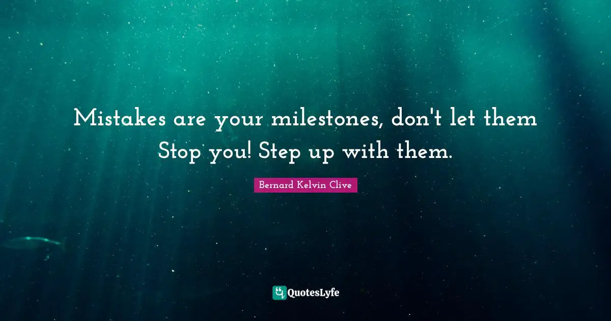 Mistakes are your milestones, don't let them Stop you! Step up with them.